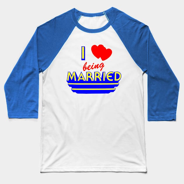 I Love Being Married Baseball T-Shirt by Viper Vintage